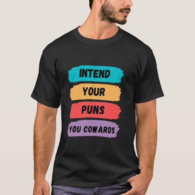 Intend Your Puns You Cowards Funny Pun Lovers Tee (Front)
