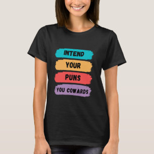 Intend Your Puns You Cowards Funny Pun Lovers Tee