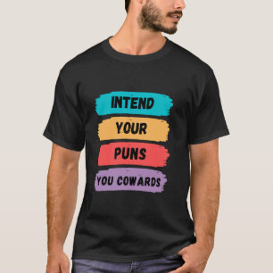 Intend Your Puns You Cowards Funny Pun Lovers Tee