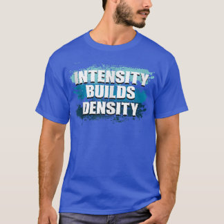 Intensity Builds Density Weightlifting Gym Fitness T-Shirt
