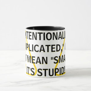 INTENTIONALLY "COMPLICATED," DOES NOT MEAN "SMART! MUG
