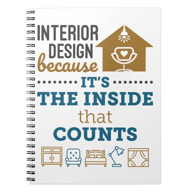 Interior Design Because It's The Inside That Count Notebook (Front)