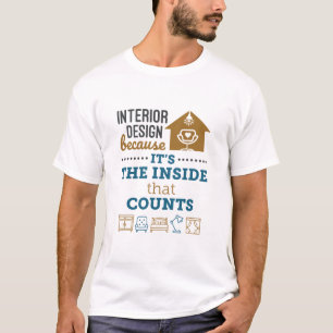 Interior Design Because It's The Inside That Count T-Shirt
