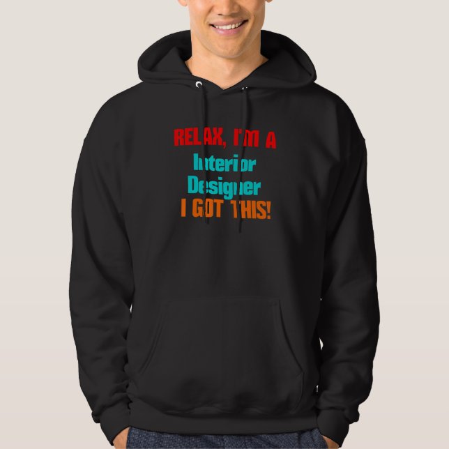 Interior Designer Relax I'll Get This Job Title De Hoodie (Front)