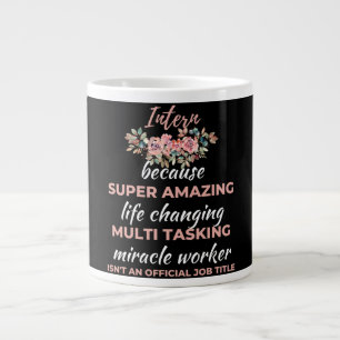 Intern Because Super Amazing Life Changing Large Coffee Mug
