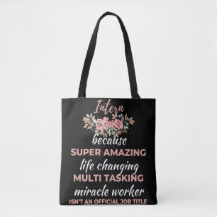 Intern Because Super Amazing Life Changing Tote Bag