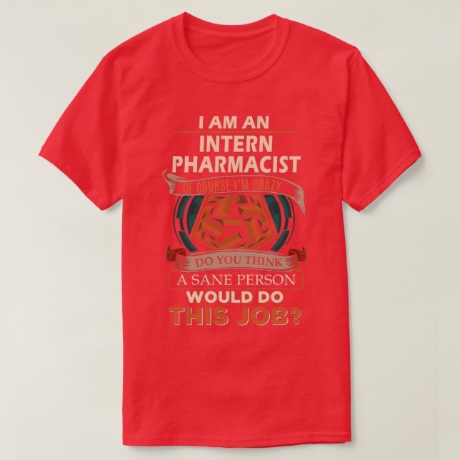 Intern Pharmacist Sane Person Job Gift Item 1 T-Shirt (Design Front)