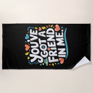 International Friendship Day You've Got a Friend i Beach Towel
