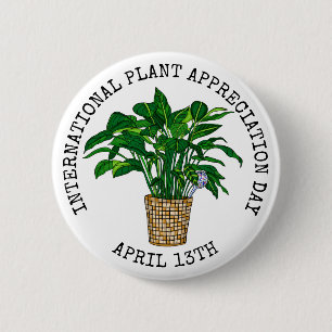 International Plant Appreciation Day  April 13th 6 Cm Round Badge