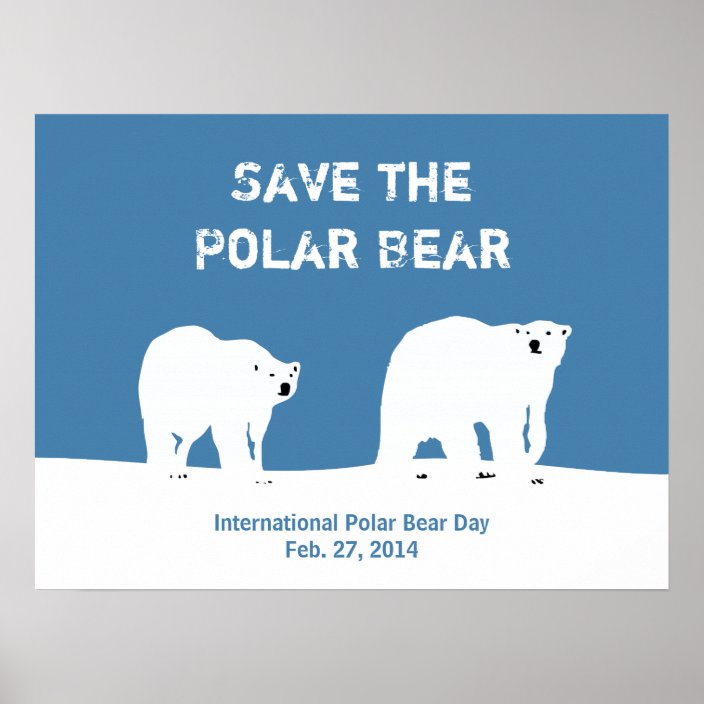 International Polar Bear Day Save The Polar Bear Poster Zazzle Co Uk