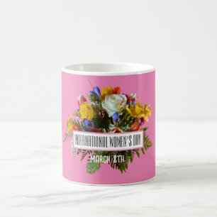 INTERNATIONAL WOMEN'S DAY  MARCH 8TH COFFEE MUG