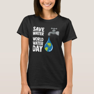 International World Water day Save Water World Wat T-Shirt