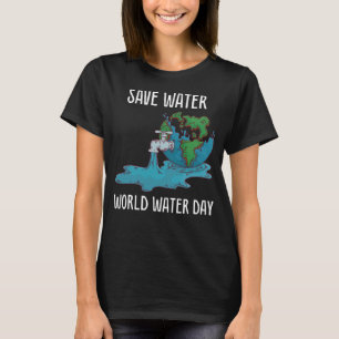 International World Water day Save Water World Wat T-Shirt