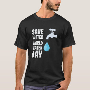 International World Water day Save Water World Wat T-Shirt