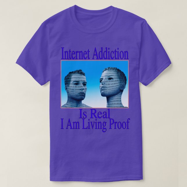 Internet Addiction Is Real I Am Living Proof T-Shirt (Design Front)