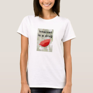 Internet is a Drug - flower (light) T-Shirt
