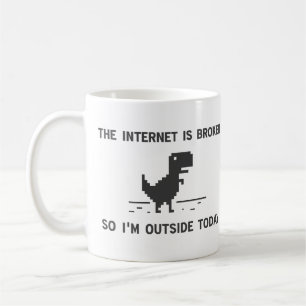 Internet Is broken So I'm Outside Today Coffee Mug