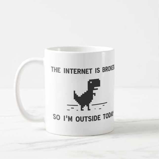 Internet Is broken So I'm Outside Today Coffee Mug (Left)