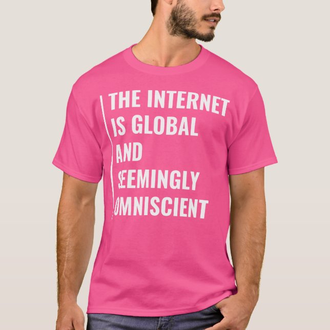 Internet Is Seemingly Omniscient Internet Quote T-Shirt (Front)