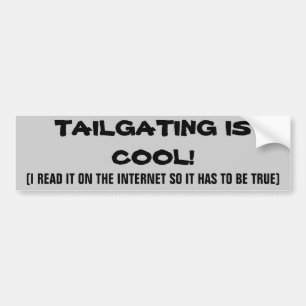 iNTERNET sAYS tAILGATING IS cOOL Bumper Sticker