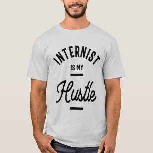 Internist is my hustle Profession Occupation Job T-Shirt