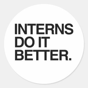 INTERNS DO IT BETTER -.png Classic Round Sticker