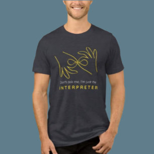 Interpreter Humor ASL Shirt – Don’t Ask Me