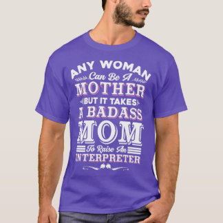 Interpreter Quote Any Woman Can BeMother Interpret T-Shirt