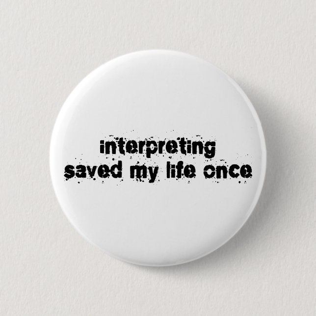 Interpreting Saved My Life Once 6 Cm Round Badge (Front)