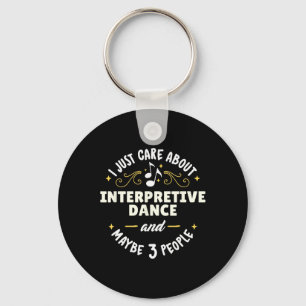 Interpretive Dance Dance Gift - I Just Care About Key Ring