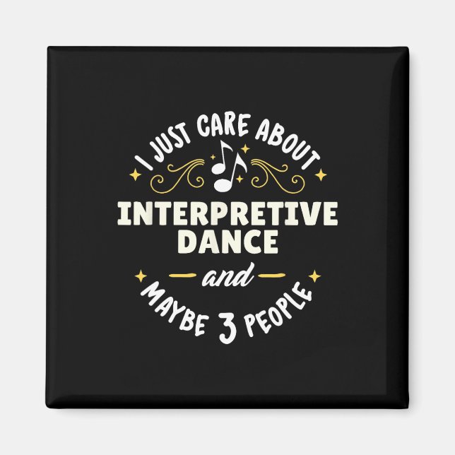 Interpretive Dance Dance Gift - I Just Care About  Magnet (Front)