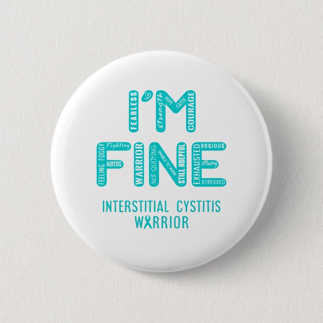 Interstitial Cystitis Warrior - I AM FINE 6 Cm Round Badge (Front)
