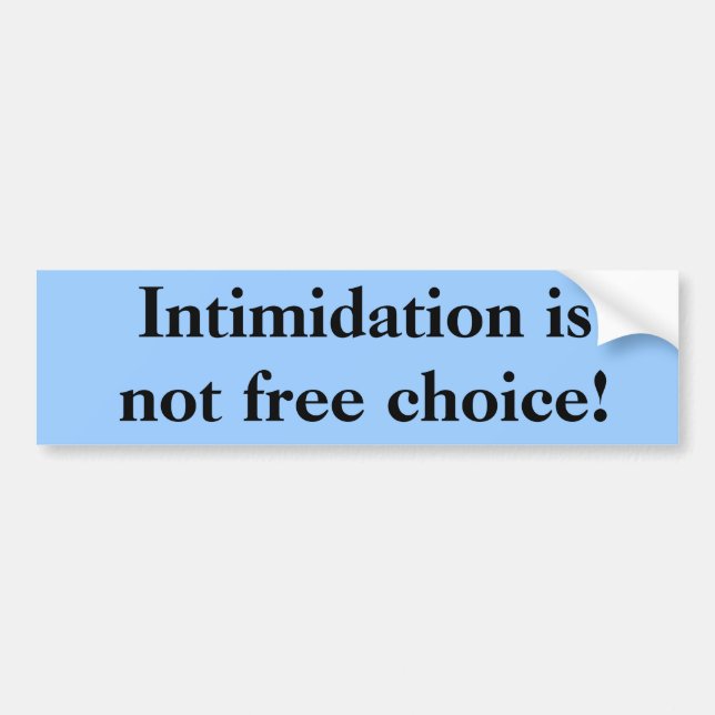 Intimidation is not free choice! bumper sticker (Front)