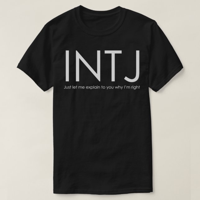 INTJ Just let me explain to you why Ix27m right T-Shirt (Design Front)