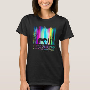 Into The Darkness I Go To Lose My Mind And Find My T-Shirt