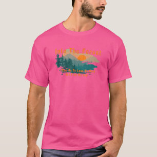 Into The Forest I Go Hiking Nature Camping Prese T-Shirt