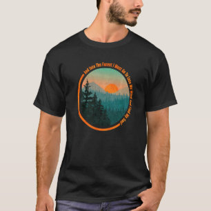 Into The Forest I Go Hiking Nature  Camping Presen T-Shirt