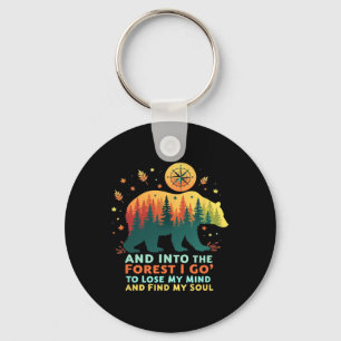 Into The Forest I Go To Lose My Mind And Find My S Key Ring