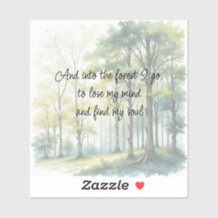 Into the Forest I go to Lose My Mind Find My Soul