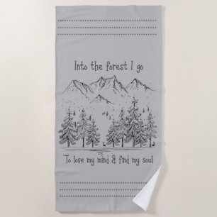 Into the Forest I go To Lose My Mind Find My Soul Beach Towel