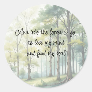 Into the Forest I go to Lose My Mind Find My Soul Classic Round Sticker