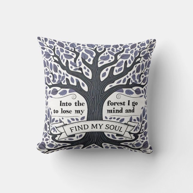 Into the forest I go to lose my mind find my soul Cushion (Front)