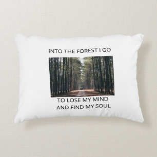 Into the Forest I Go, To Lose My Mind Find My Soul Decorative Cushion