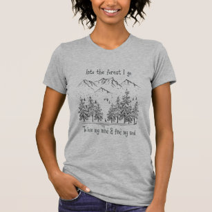 Into the Forest I go to Lose my Mind, Find my Soul T-Shirt