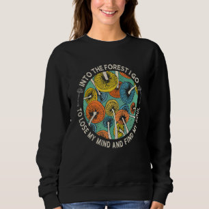 Into The Forest I Go To Lose My Mushroom Mind Hunt Sweatshirt