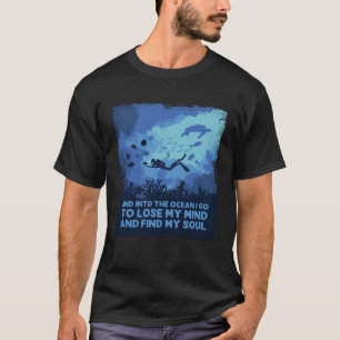 Into The Ocean I Go To Lose My Mind Scuba Diving T-Shirt