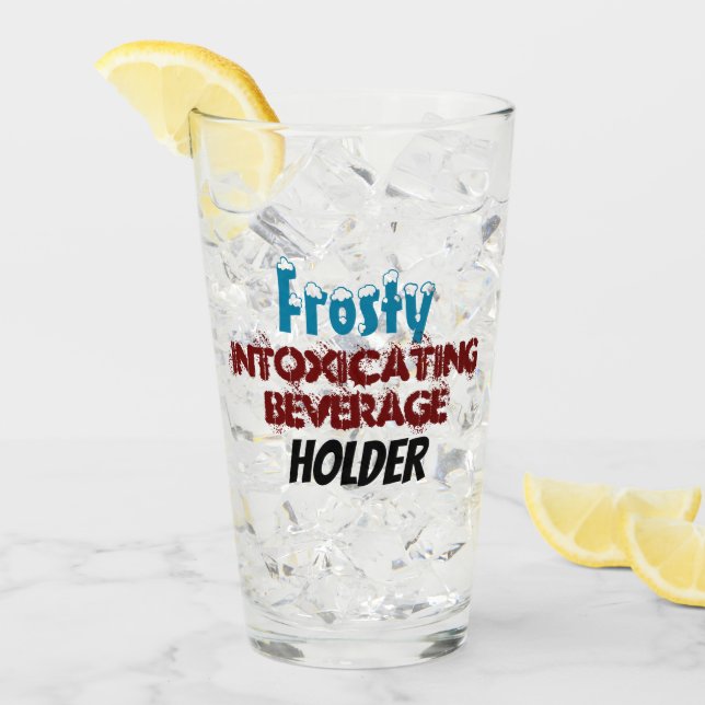 Intoxicating Beverage Holder Humour Glass (Front Ice)