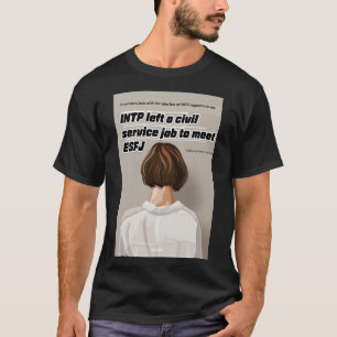 INTP left a civil service job to meet ESFJ T-Shirt