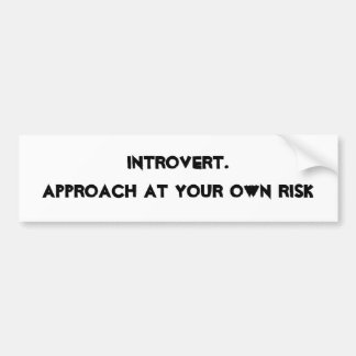 Introvert. Approach at your own risk Bumper Sticker