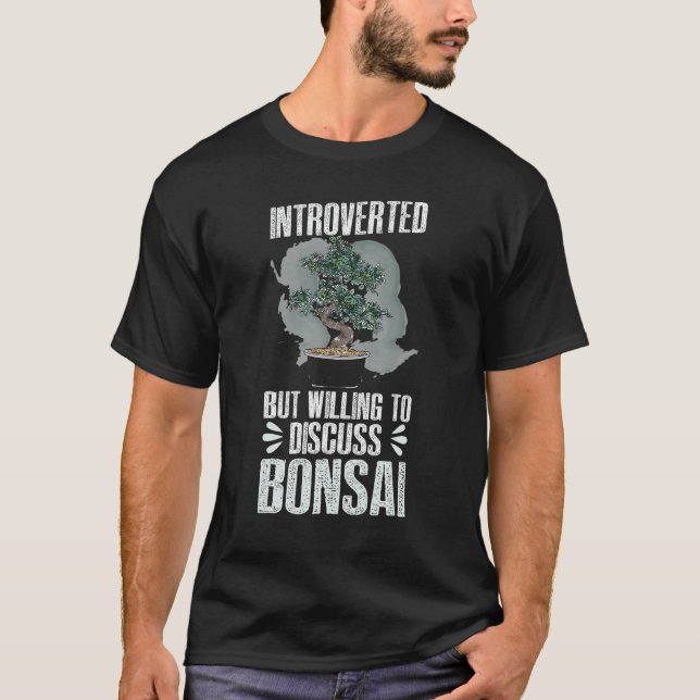 Introvert But Willing To Discuss Bonsai Funny Bons T-Shirt (Front)